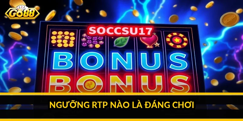 RTP nổ hũ là gì: hiểu chỉ số quyết định độ bền vốn Ngưỡng RTP nào là đáng chơi
